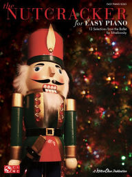 Title: The Nutcracker for Easy Piano: 12 Selections from the Ballet by Tchaikovsky, Author: Pyotr Il'yich Tchaikovsky