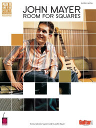 Title: John Mayer - Room for Squares (Songbook): Transcriptions Supervised by John Mayer, Author: John Mayer