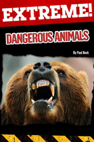 Title: Extreme: Dangerous Animals, Author: Paul Beck
