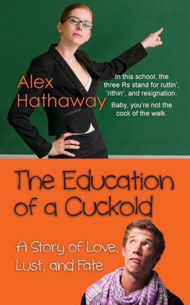 The Education Of A Cuckold A Story Of Love Lust And Fate By Alex Hathaway Paperback Barnes 