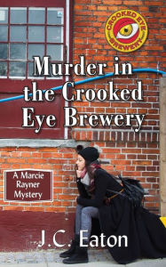 Title: Murder in the Crooked Eye Brewery (Marcie Rayner Series #1), Author: J C Eaton