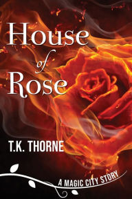 Title: House of Rose, Author: T K Thorne