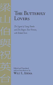 Title: The Butterfly Lovers: The Legend of Liang Shanbo and Zhu Yingtai: Four Versions with Related Texts, Author: Hackett Publishing Company