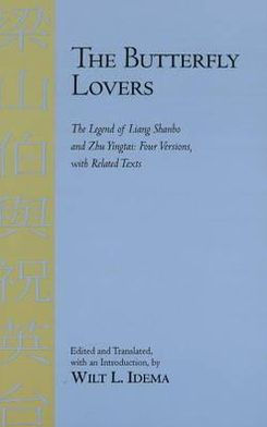 The Butterfly Lovers: The Legend of Liang Shanbo and Zhu Yingtai: Four Versions with Related Texts