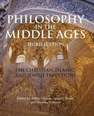 Title: Philosophy in the Middle Ages: The Christian, Islamic, and Jewish Traditions / Edition 3, Author: Arthur Hyman