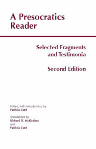 Title: A Presocratics Reader: Selected Fragments and Testimonia / Edition 2, Author: Patricia Curd