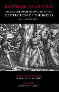 Title: An Account, Much Abbreviated, of the Destruction of the Indies: And Related Texts, Author: Bartolomé De Las Casas