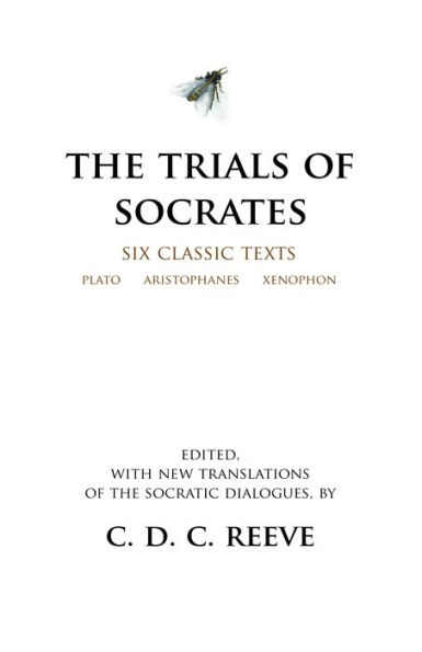 The Trials of Socrates: Six Classic Texts