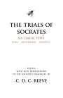 The Trials of Socrates: Six Classic Texts