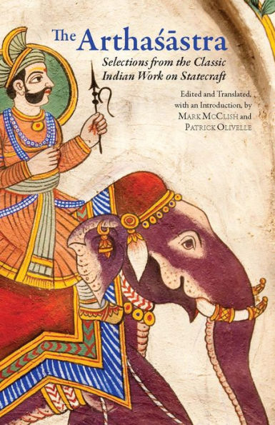 the Arthasastra: Selections from Classic Indian Work on Statecraft