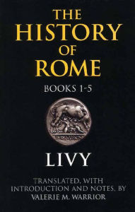 Title: The History of Rome, Books 1-5, Author: Livy