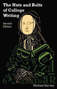Title: The Nuts and Bolts of College Writing / Edition 2, Author: Michael Harvey