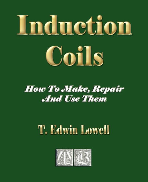 Induction Coils - How To Make, Repair And Use Them