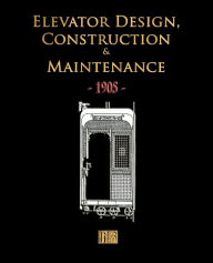 Title: Elevator Design, Construction and Maintenance - 1905, Author: Merchant Books