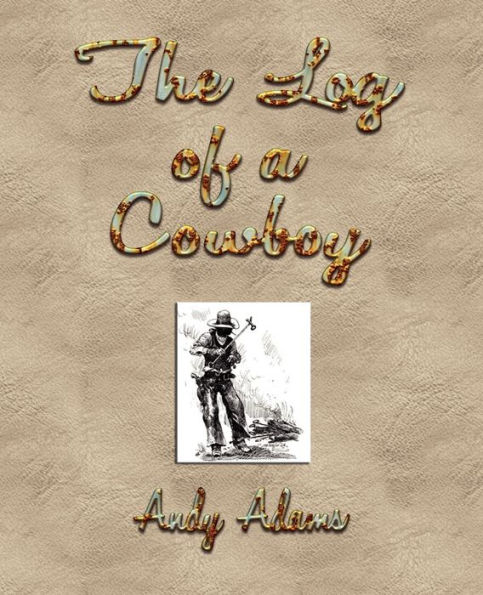 the Log of A Cowboy: Narrative Old Trail Days