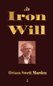 Title: An Iron Will, Author: Orison Swett Marden