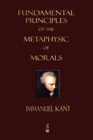 Title: Fundamental Principles of the Metaphysic of Morals, Author: Immanuel Kant