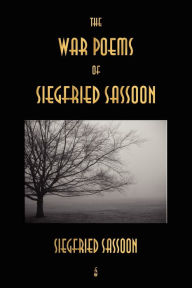 Title: The War Poems of Siegfried Sassoon, Author: Siegfried Sassoon