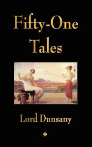 Title: Fifty-One Tales, Author: Lord Dunsany