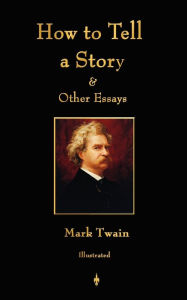 Title: How to Tell a Story and Other Essays, Author: Mark Twain