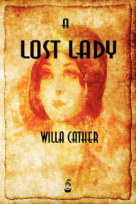 Title: A Lost Lady, Author: Willa Cather