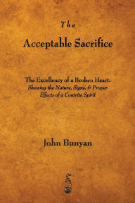 Title: The Acceptable Sacrifice: The Excellency of a Broken Heart, Author: John Bunyan