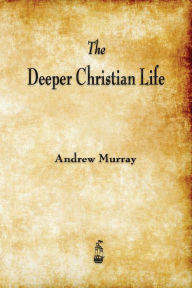 Title: The Deeper Christian Life, Author: Andrew Murray