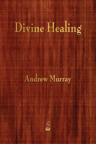 Title: Divine Healing, Author: Andrew Murray