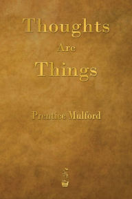 Title: Thoughts Are Things, Author: Prentice Mulford