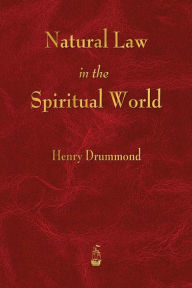 Title: Natural Law in the Spiritual World, Author: Henry Drummond