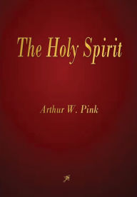 Title: The Holy Spirit, Author: Arthur W Pink
