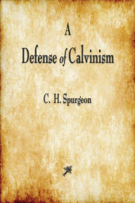 Title: A Defense of Calvinism, Author: Charles Haddon Spurgeon