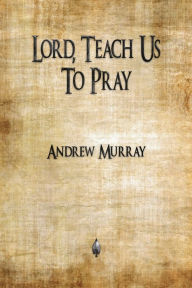 Title: Lord, Teach Us To Pray, Author: Andrew Murray