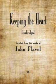Title: Keeping the Heart, Author: John Flavel