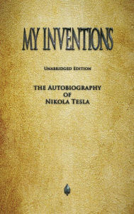 Title: My Inventions: The Autobiography of Nikola Tesla, Author: Nikola Tesla