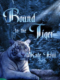 Title: Bound to the Tiger, Author: Kate Hill