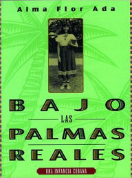 Title: Bajo las palmas reales, Author: Alma Flor Ada