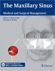 Title: The Maxillary Sinus: Medical and Surgical Management, Author: James A. Duncavage