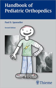 Title: Handbook of Pediatric Orthopedics: Second Edition, Author: Paul D. Sponseller