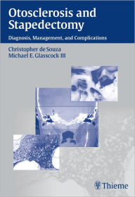 Title: Otosclerosis and Stapedectomy: Diagnosis, Management, and Complications, Author: Christopher De Souza