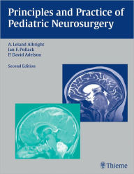 Title: Principles and Practice of Pediatric Neurosurgery, Author: A. Leland Albright