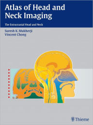 Title: Atlas of Head and Neck Imaging: The Extracranial Head and Neck, Author: Suresh Kumar Mukherji