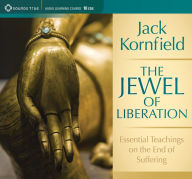 Title: The Jewel of Liberation: Essential Teachings on the End of Suffering, Author: Jack Kornfield Ph.D.