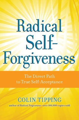 Radical Self Forgiveness The Direct Path To True Acceptance Radical Self Forgiveness The Direct Path To True Acceptance
