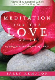 Title: Meditation for the Love of It: Enjoying Your Own Deepest Experience, Author: Sally Kempton