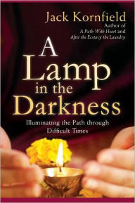 Title: A Lamp in the Darkness: Illuminating the Path Through Difficult Times, Author: Jack Kornfield