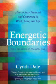 Title: Energetic Boundaries: How to Stay Protected and Connected in Work, Love, and Life, Author: Cyndi Dale