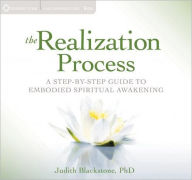 Title: The Realization Process: A Step-by-Step Guide to Embodied Spiritual Awakening, Author: Judith Blackstone Ph.D.