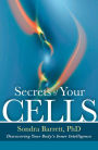 Secrets of Your Cells: Discovering Your Body's Inner Intelligence