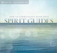 Title: How to Communicate with Your Spirit Guides: Connecting with Your Energetic Allies for Guidance and Healing, Author: Marie Manuchehri